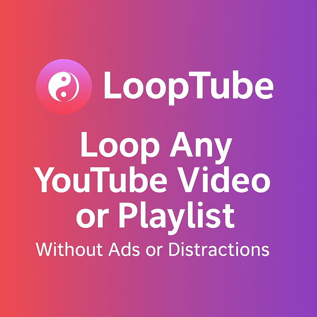 LoopTube – Loop Any YouTube Video or Playlist Seamlessly